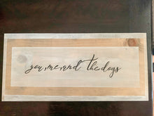 Load image into Gallery viewer, You, Me, and The Dogs/ Customized Wood Sign With Saying/White and Black